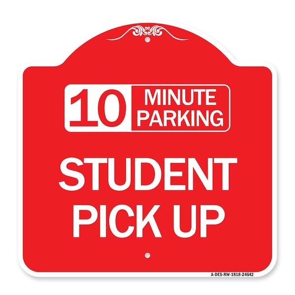 Signmission 10 Minute Parking Student Pick Up, Red & White Aluminum Architectural Sign, 18" x 18", RW-1818-24642 A-DES-RW-1818-24642 - main